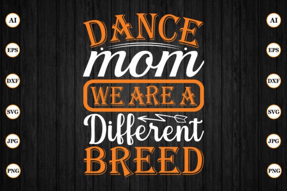 Dance Mom We Are a Different Breed: A Graphic Design Asset for Crafts and Branding