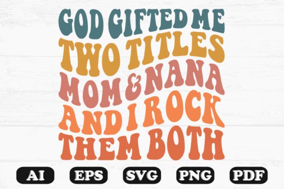 God Gifted Me Two Titles Mom and Nana in Crafts & Graphics