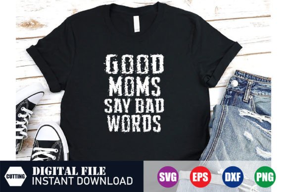 Good Moms Say Bad Words, Mom Design: A Versatile Graphic for Crafts and Branding