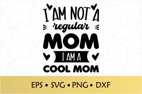 I Am Not a Regular Mom I Am a Cool Mom – A Versatile Graphic for Crafts