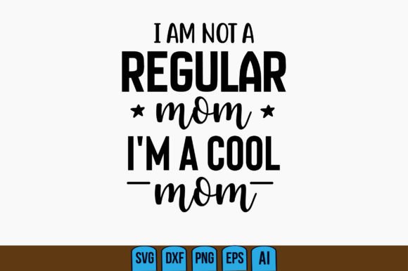 I Am Not a Regular Mom I’m a Cool Mom: A Graphic Design Asset for Creative Brands