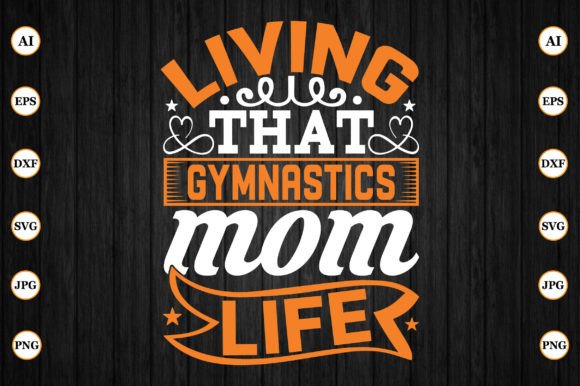 Living That Gymnastics Mom Life – A Versatile Graphic for Crafts and Handmade Creations