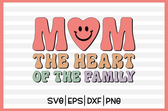 Mom the Heart of the Family Retro Svg Graphics and Crafts
