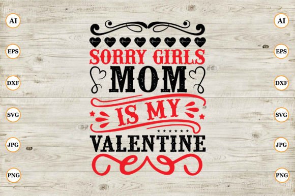 Sorry Girls Mom is My Valentine Graphics for Crafts and Marketing