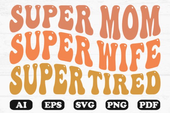 Super Mom Super Wife Super Tired Wavy Graphics for Crafts