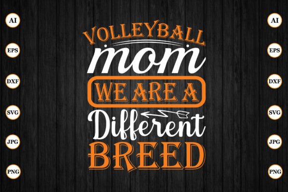 Volleyball Mom We Are a Different Breed – A Versatile Graphic Design Asset for Crafts and Local Businesses
